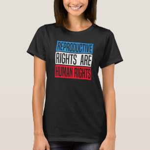 Reproductive Rights Are Human Rights Pro Choice T-Shirt