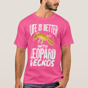 Reptile Lizard Life Is Better With Leopard Geckos T-Shirt