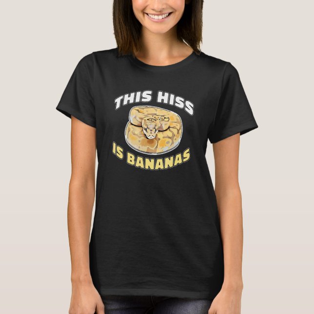 Reptile   This Hiss Is Bananas Ball Python T-Shirt (Front)