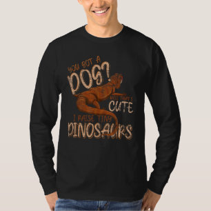 Reptile You Got A Dog Well Thats Cute Bearded Drag T-Shirt