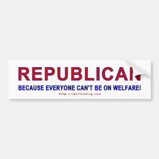 Republican because... bumper sticker