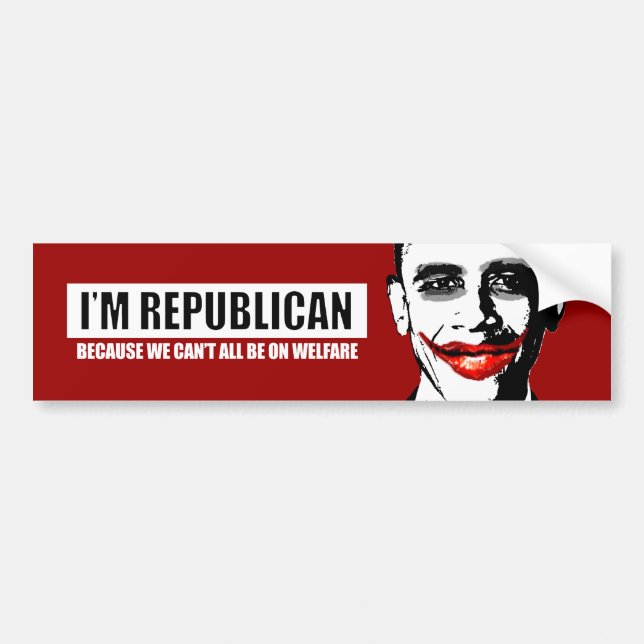 REPUBLICAN - BECAUSE WE CANT ALL BE ON WELFARE BUMPER STICKER (Front)
