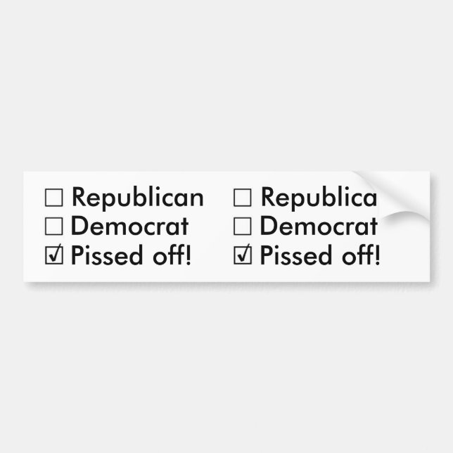 Republican, Democrat: Nope!  Just Pissed off! Bumper Sticker (Front)