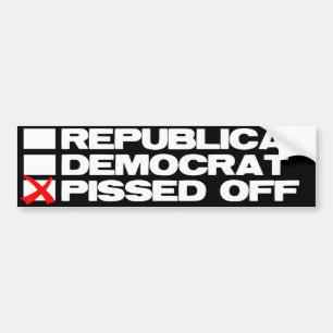 Republican - Democrat - Pissed Off Bumper Sticker