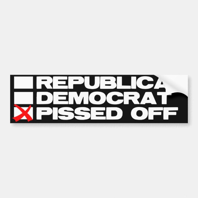 Republican - Democrat - Pissed Off Bumper Sticker (Front)