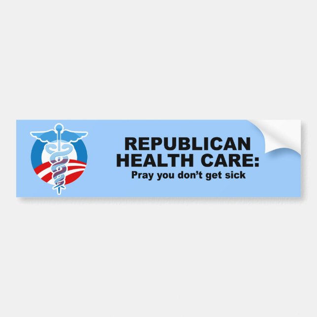 Republican Health Care - Pray you don't get sick Bumper Sticker (Front)