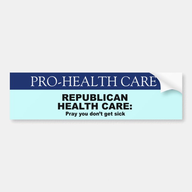 Republican Health Care - Pray you don't get sick Bumper Sticker (Front)