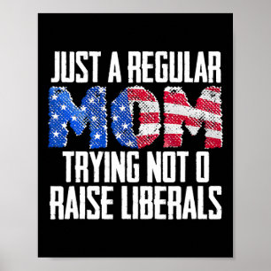 Republican Just A Regular Mom Trying Not To Raise  Poster