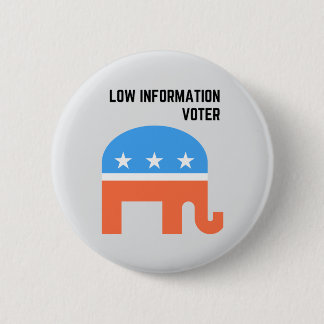 Republican Low information Voter 6 Cm Round Badge