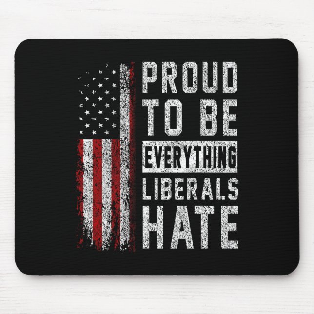 Republican Proud To Be Everything Liberals Hate  Mouse Mat (Front)