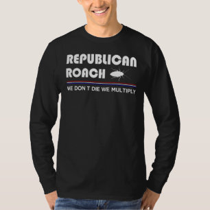 Republican Roach We Don't Die We Multiply 13 T-Shirt