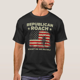 Republican Roach We Don't Die We Multiply 7 T-Shirt