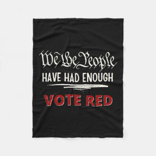 Republican Vote Red We The People Have Had Enough Fleece Blanket