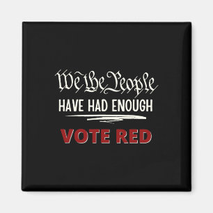 Republican Vote Red We The People Have Had Enough Magnet