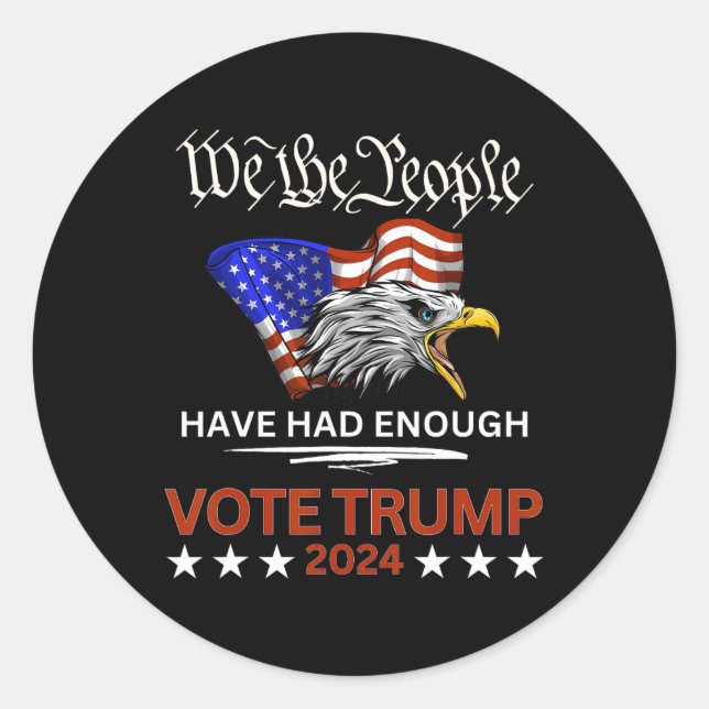 Republican Vote Trump 2024 We The People Have Had  Classic Round Sticker (Front)