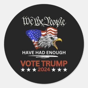 Republican Vote Trump 2024 We The People Have Had  Classic Round Sticker
