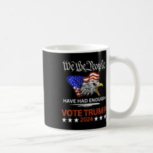 Republican Vote Trump 2024 We The People Have Had  Coffee Mug
