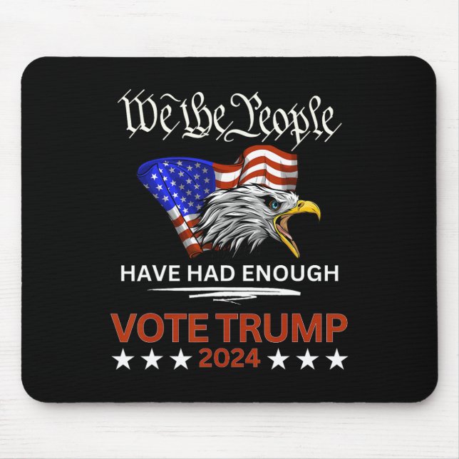 Republican Vote Trump 2024 We The People Have Had  Mouse Mat (Front)