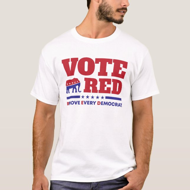 Republican Voter Vote Red Remove Every Democrat T-Shirt (Front)