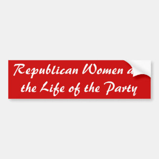 Republican Women are the Life of the Party Bumper Sticker
