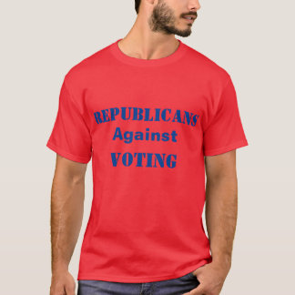 Republicans Against Voting T-Shirt