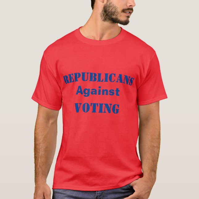 Republicans Against Voting T-Shirt (Front)