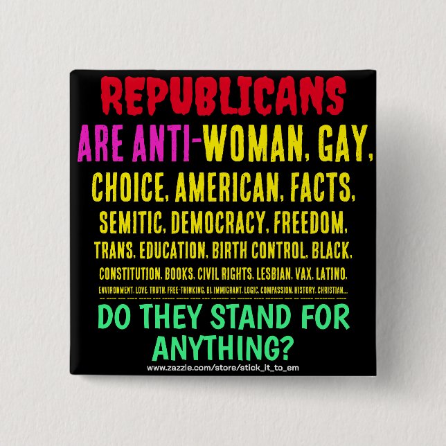 REPUBLICANS ARE ANTI-WOMAN, GAY, & EVERYTHING 15 CM SQUARE BADGE (Front)