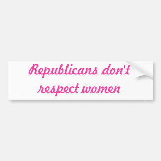 Republicans don't respect women bumper sticker
