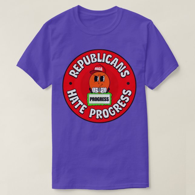 Republicans Hate Progress Pro Progressive T-Shirt (Design Front)