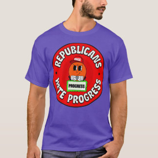 Republicans Hate Progress Pro Progressive T-Shirt