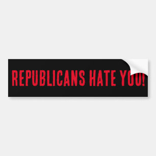 REPUBLICANS HATE YOU! BUMPER STICKER