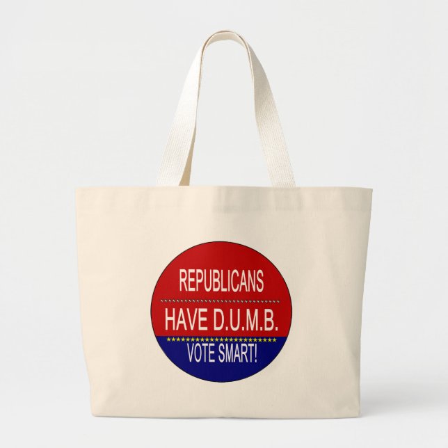 Republicans Have D.U.M.B. Large Tote Bag (Front)