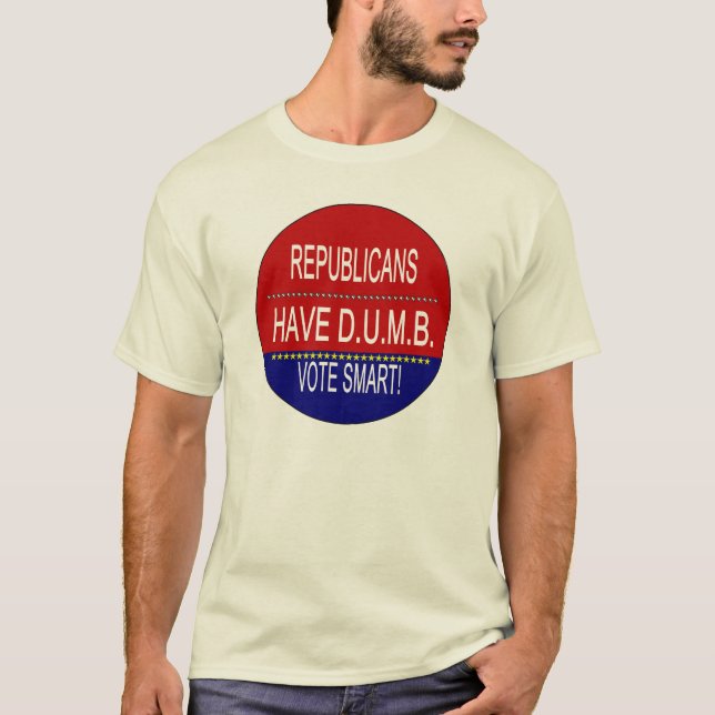 Republicans Have D.U.M.B. T-Shirt (Front)