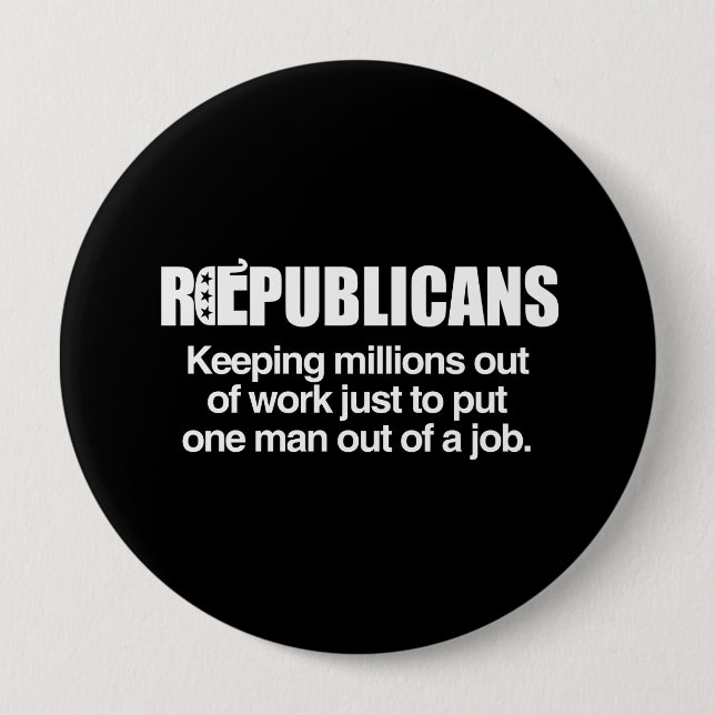 REPUBLICANS - KEEPING MILLIONS OUT OF WORK.png 10 Cm Round Badge (Front)