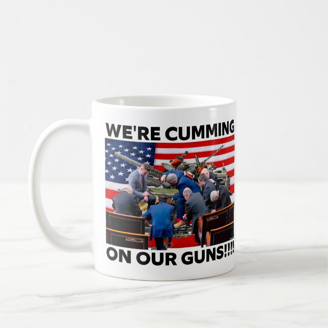 REPUBLICANS "WE'RE CUMMING ON OUR GUNS" COFFEE MUG (Left)