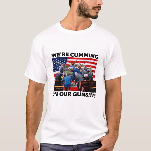 REPUBLICANS "WE'RE CUMMING ON OUR GUNS" SHIRT (Front)