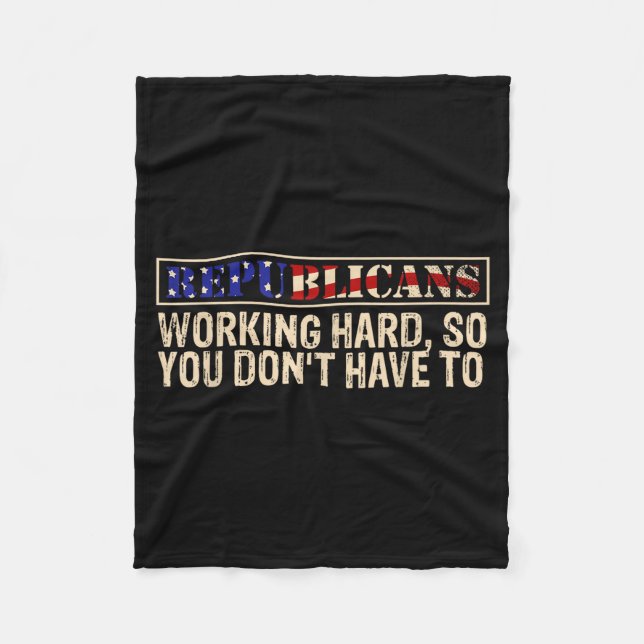 Republicans Working Hard So You Don't Have To Liti Fleece Blanket (Front)