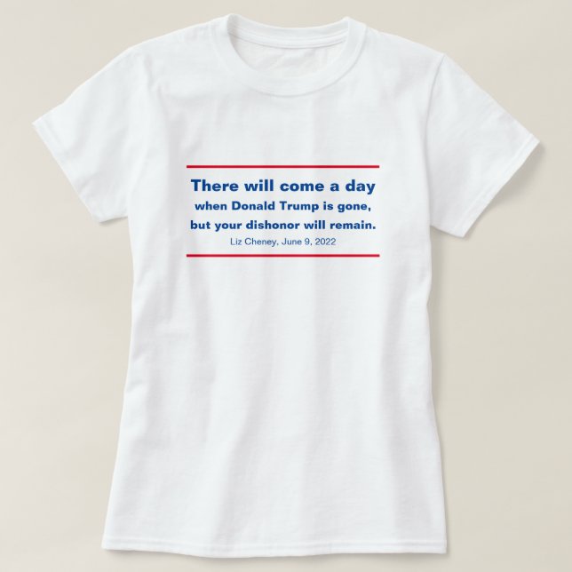 Republicans Your Dishonour Will Remain Cheney Quot T-Shirt (Design Front)