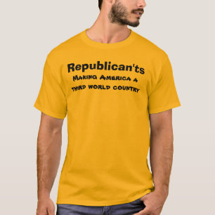 Republican'ts:  Third world America T-Shirt
