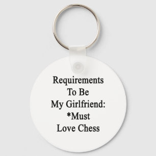 Requirements To Be My Girlfriend Must Love Chess Key Ring