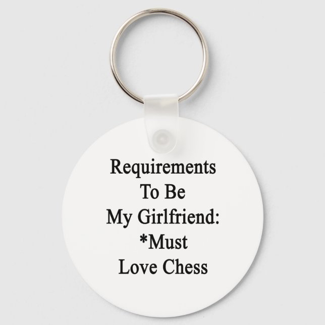 Requirements To Be My Girlfriend Must Love Chess Key Ring (Front)
