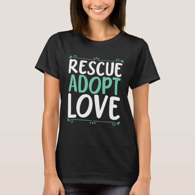 Rescue Adopt Love Animal Rights Activist Animal Re T-Shirt (Front)
