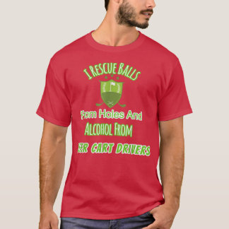 Rescue Balls From Holes Alcohol From Beer Cart Dri T-Shirt