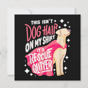 Rescue Dog Gift I This isn't dog hair on my