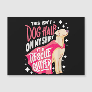 Rescue Dog Gift I This isn't dog hair on my