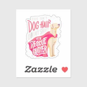 Rescue Dog Gift I This isn't dog hair on my
