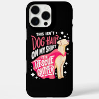 Rescue Dog Gift I This isn't dog hair on my