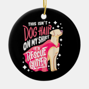 Rescue Dog Gift I This isn't dog hair on my Ceramic Tree Decoration