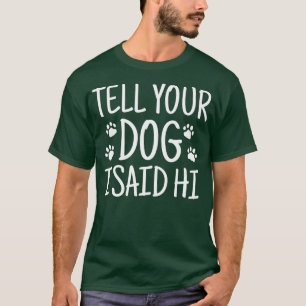 Rescue Dog Gifts Tell Your Dog I Said T-Shirt