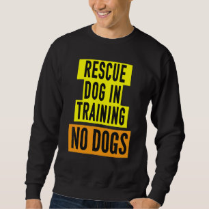 Rescue Dog In Training Idea BOTH SIDES & Reactive  Sweatshirt